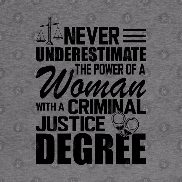 Criminal Justice - Never underestimate the power of a woman with a criminal justice degree by KC Happy Shop